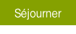 Séjourner.
